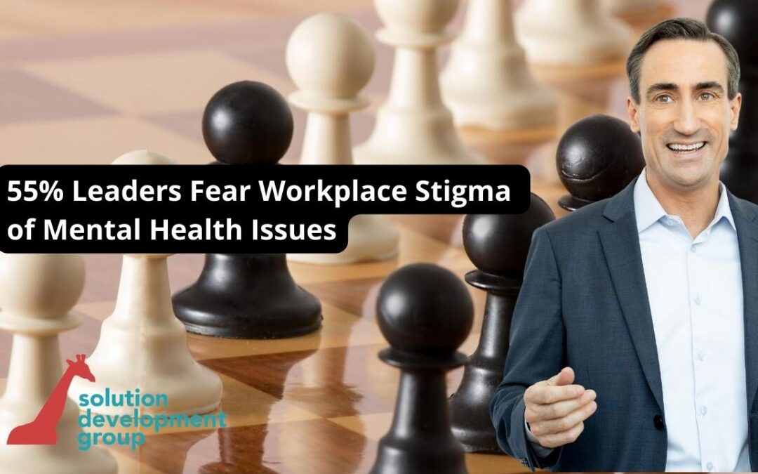 55% Leaders Fear Workplace Stigma of Mental Health Issues